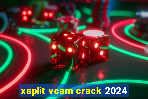 xsplit vcam crack 2024